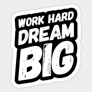 Work hard dream big Sticker